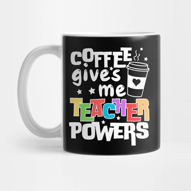 Coffee Gives Me Teacher Powers by The WYLD Tribe